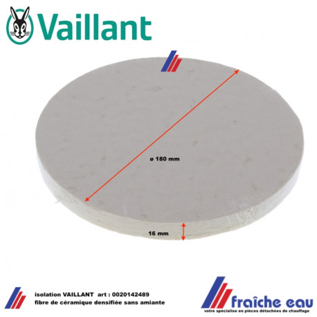 isolation diamètre 180 mm pour foyer VAILLANT art : 0020143489 fibre de céramique densifiée épaisseur 16 mm